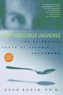 L'univers conscient : La vérité scientifique des phénomènes psychiques - The Conscious Universe: The Scientific Truth of Psychic Phenomena