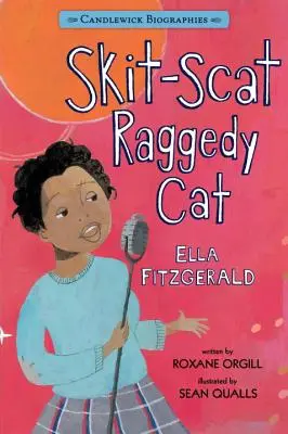 Skit-Scat Raggedy Cat : Candlewick Biographies : Ella Fitzgerald - Skit-Scat Raggedy Cat: Candlewick Biographies: Ella Fitzgerald