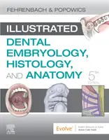 Embryologie, histologie et anatomie dentaires illustrées - Illustrated Dental Embryology, Histology, and Anatomy