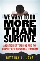 Nous voulons faire plus que survivre : L'enseignement abolitionniste et la poursuite de la liberté d'enseignement - We Want to Do More Than Survive: Abolitionist Teaching and the Pursuit of Educational Freedom