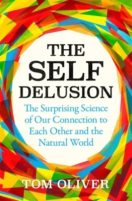 L'illusion de soi : La science surprenante de notre connexion aux autres et au monde naturel - The Self Delusion: The Surprising Science of Our Connection to Each Other and the Natural World