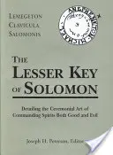 La Petite Clé de Salomon : Lemegeton Clavicula Salomonis - The Lesser Key of Solomon: Lemegeton Clavicula Salomonis