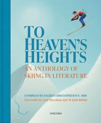 Sur les hauteurs du ciel - Une anthologie du ski dans la littérature - To Heaven's Heights - An Anthology of Skiing in Literature