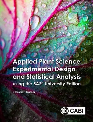 Applied Plant Science Experimental Design and Statistical Analysis Using Sas(r) Ondemand for Academics (Science végétale appliquée - Conception expérimentale et analyse statistique à l'aide de Sas(r) Ondemand for Academics) - Applied Plant Science Experimental Design and Statistical Analysis Using Sas(r) Ondemand for Academics