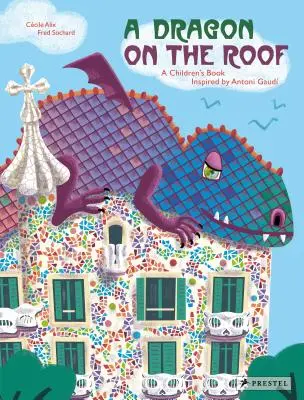 Un dragon sur le toit : Un livre pour enfants inspiré par Antoni Gaud - A Dragon on the Roof: A Children's Book Inspired by Antoni Gaud