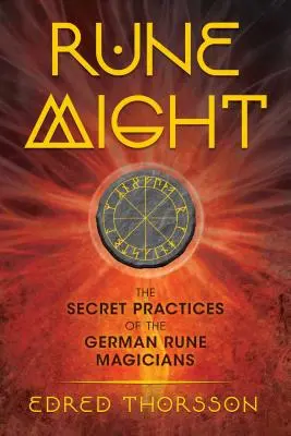 Rune Might : Les pratiques secrètes des magiciens allemands des runes - Rune Might: The Secret Practices of the German Rune Magicians