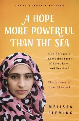 Un espoir plus puissant que la mer : Le voyage de Doaa Al Zamel : L'incroyable histoire d'amour, de perte et de survie d'une adolescente réfugiée - A Hope More Powerful Than the Sea: The Journey of Doaa Al Zamel: One Teen Refugee's Incredible Story of Love, Loss, and Survival