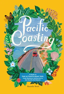 Pacific Coasting : Un guide pour le voyage ultime, de la Californie du Sud au nord-ouest du Pacifique - Pacific Coasting: A Guide to the Ultimate Road Trip, from Southern California to the Pacific Northwest