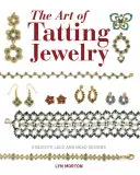 L'art de la bijouterie Tatting : Dessins exquis de dentelle et de perles - The Art of Tatting Jewelry: Exquisite Lace and Bead Designs