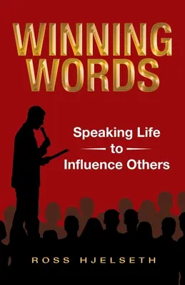Les mots qui gagnent : Parler de la vie pour influencer les autres - Winning Words: Speaking Life to Influence Others