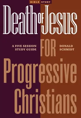 La mort de Jésus pour les chrétiens progressistes : Un guide d'étude en cinq séances - Death of Jesus for Progressive Christians: A Five Session Study Guide