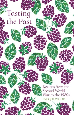 Goûter le passé : Recettes de la Seconde Guerre mondiale aux années 1980 - Tasting the Past: Recipes from the Second World War to the 1980s