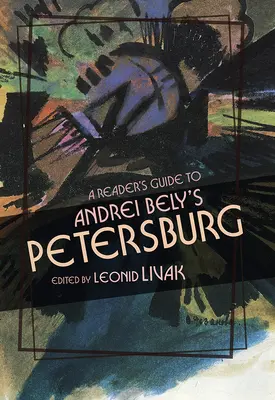 Guide de lecture de l'œuvre d'Andrei Bely à Petersburg - A Reader's Guide to Andrei Bely's Petersburg