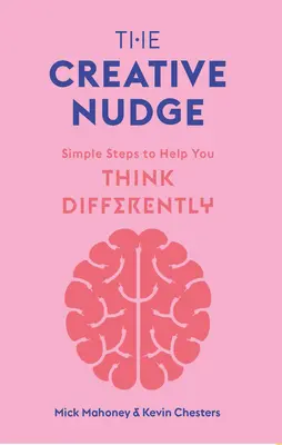 Le coup de pouce créatif : Des étapes simples pour vous aider à penser différemment - The Creative Nudge: Simple Steps to Help You Think Differently