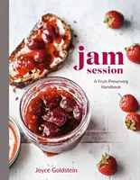 Jam Session : A Fruit-Preserving Handbook [A Cookbook] (Manuel de conservation des fruits) - Jam Session: A Fruit-Preserving Handbook [A Cookbook]