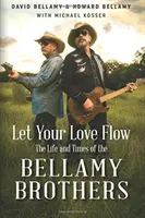 Let Your Love Flow : La vie et l'époque des frères Bellamy - Let Your Love Flow: The Life and Times of the Bellamy Brothers