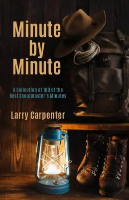 Minute par minute : Une collection de 100 des meilleurs procès-verbaux de chefs scouts - Minute by Minute: A Collection of 100 of the Best Scoutmaster's Minutes