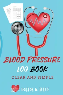 Journal de bord de la tension artérielle : Enregistrez et surveillez votre tension artérielle à domicile pour suivre votre rythme cardiaque systolique et diastolique - Format portable pratique 6x9 pouces - Blood Pressure Log Book: Record And Monitor Blood Pressure At Home To Track Heart Rate Systolic And Diastolic-Convenient Portable Size 6x9 Inch