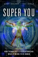 Super You - Comment la technologie révolutionne ce que signifie être humain - Super You - How Technology is Revolutionizing What It Means to Be Human