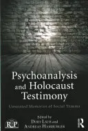 Psychanalyse et témoignage sur l'Holocauste : Souvenirs indésirables de traumatismes sociaux - Psychoanalysis and Holocaust Testimony: Unwanted Memories of Social Trauma