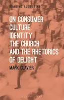 La culture de la consommation, l'identité, l'Église et les rhétoriques du plaisir - On Consumer Culture, Identity, the Church and the Rhetorics of Delight