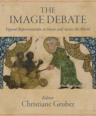 Le débat sur l'image : La représentation figurative dans l'Islam et à travers le monde - The Image Debate: Figural Representation in Islam and Across the World