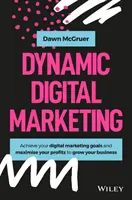 Le marketing numérique dynamique : Maîtriser le monde du marketing en ligne et des médias sociaux pour développer votre entreprise - Dynamic Digital Marketing: Master the World of Online and Social Media Marketing to Grow Your Business