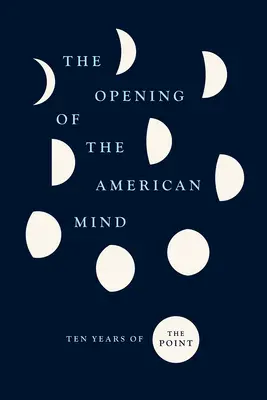 L'ouverture de l'esprit américain : Dix ans de Point - The Opening of the American Mind: Ten Years of the Point