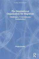 L'Organisation internationale pour les migrations : Défis, Engagements, Complexités - The International Organization for Migration: Challenges, Commitments, Complexities