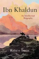 Ibn Khaldoun : une biographie intellectuelle - Ibn Khaldun: An Intellectual Biography