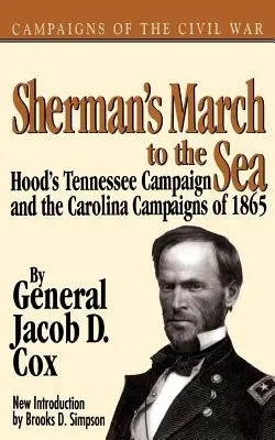 La marche de Sherman vers la mer : la campagne du Tennessee de Hood et les campagnes de Caroline de 1865 - Sherman's March to the Sea: Hood's Tennessee Campaign and the Carolina Campaigns of 1865