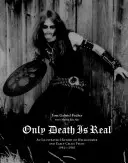 Only Death Is Real : An Illustrated History of Hellhammer and Early Celtic Frost 1981-1985 (Seule la mort est réelle : une histoire illustrée de Hellhammer et de Early Celtic Frost 1981-1985) - Only Death Is Real: An Illustrated History of Hellhammer and Early Celtic Frost 1981-1985