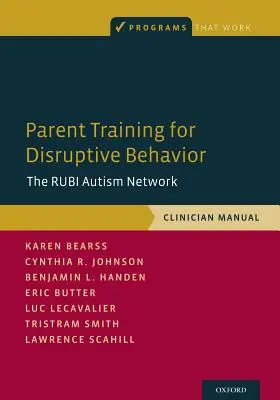 Formation des parents au comportement perturbateur : Le réseau Rubi Autism, Manuel du clinicien - Parent Training for Disruptive Behavior: The Rubi Autism Network, Clinician Manual