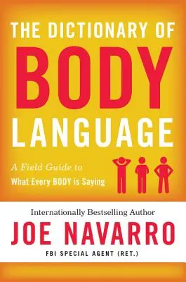 Le Dictionnaire du langage corporel : Un guide de terrain sur le comportement humain - The Dictionary of Body Language: A Field Guide to Human Behavior