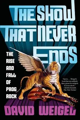 The Show That Never Ends : The Rise and Fall of Prog Rock (Le spectacle qui ne s'arrête jamais : l'ascension et la chute du Prog Rock) - The Show That Never Ends: The Rise and Fall of Prog Rock