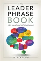 Le Livre des Phrases du Leader : 3 000+ phrases puissantes qui vous donnent le commandement - The Leader Phrase Book: 3,000+ Powerful Phrases That Put You in Command