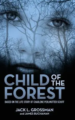 L'enfant de la forêt : D'après l'histoire de Charlene Perlmutter Schiff - Child of the Forest: Based on the Life Story of Charlene Perlmutter Schiff