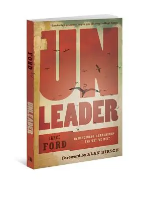 Unleader : Réimaginer le leadership... et pourquoi nous devons le faire - Unleader: Reimagining Leadership...and Why We Must