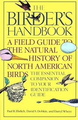 Le manuel de l'ornithologue : Un guide de terrain sur l'histoire naturelle des oiseaux d'Amérique du Nord : Incluant toutes les espèces qui se reproduisent régulièrement au nord du Mexique. - The Birder's Handbook: A Field Guide to the Natural History of North American Birds: Including All Species That Regularly Breed North of Mexi