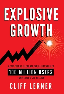 Croissance explosive : Ce que j'ai appris en passant à 100 millions d'utilisateurs - et en perdant 78 millions de dollars - Explosive Growth: A Few Things I Learned While Growing To 100 Million Users - And Losing $78 Million