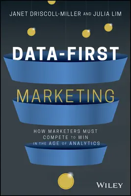 Data-First Marketing : Comment être compétitif et gagner à l'ère de l'analyse - Data-First Marketing: How to Compete and Win in the Age of Analytics