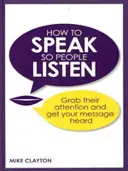 Comment parler pour que les gens écoutent - Attirez leur attention et faites entendre votre message - How to Speak so People Listen - Grab their attention and get your message heard