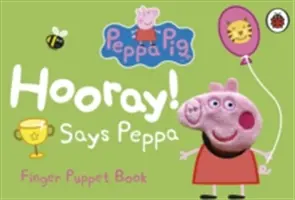 Peppa Pig : Hourra ! Says Peppa Finger Puppet Book - Peppa Pig: Hooray! Says Peppa Finger Puppet Book