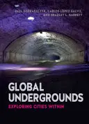 Global Undergrounds : Explorer les villes de l'intérieur - Global Undergrounds: Exploring Cities Within