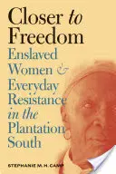 Plus près de la liberté : Les femmes asservies et la résistance quotidienne dans le Sud des plantations - Closer to Freedom: Enslaved Women and Everyday Resistance in the Plantation South