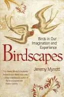 Paysages d'oiseaux : Les oiseaux dans notre imagination et notre expérience - Birdscapes: Birds in Our Imagination and Experience