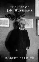 La vie de J.-K. Huysmans - The Life of J.-K. Huysmans