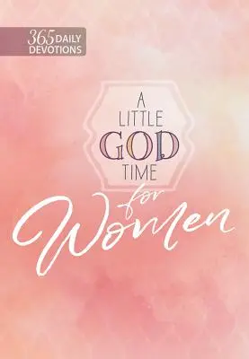 Un peu de temps pour Dieu pour les femmes : 365 Devotions quotidiennes - A Little God Time for Women: 365 Daily Devotions