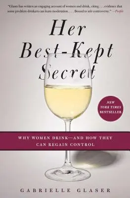 Son secret le mieux gardé : Pourquoi les femmes boivent - et comment elles peuvent reprendre le contrôle - Her Best-Kept Secret: Why Women Drink - And How They Can Regain Control