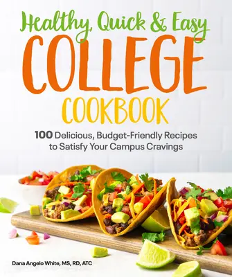 Healthy, Quick & Easy College Cookbook : 100 recettes simples et économiques pour satisfaire vos envies sur le campus - Healthy, Quick & Easy College Cookbook: 100 Simple, Budget-Friendly Recipes to Satisfy Your Campus Cravings